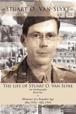 Seller image for The Life of Stuart O. Van Slyke: An Autobiography Book One Memories of a Forgotten Age May 1916 - May 1946 (Paperback or Softback) for sale by BargainBookStores