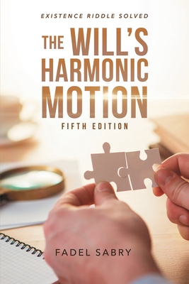 Immagine del venditore per The Will's Harmonic Motion: Existence Riddle Solved Fifth Edition (Paperback or Softback) venduto da BargainBookStores