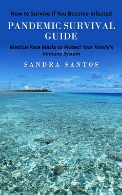 Immagine del venditore per Pandemic Survival Guide: How to Survive if You Become Infected (Medical Face Masks to Protect Your Family's Immune System) (Paperback or Softback) venduto da BargainBookStores