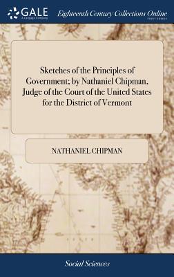 Seller image for Sketches of the Principles of Government; by Nathaniel Chipman, Judge of the Court of the United States for the District of Vermont (Hardback or Cased Book) for sale by BargainBookStores