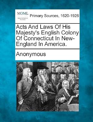 Seller image for Acts and Laws of His Majesty's English Colony of Connecticut in New-England in America. (Paperback or Softback) for sale by BargainBookStores