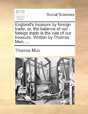 Seller image for England's Treasure by Foreign Trade; Or, the Balance of Our Foreign Trade Is the Rule of Our Treasure. Written by Thomas Mun, . (Paperback or Softback) for sale by BargainBookStores