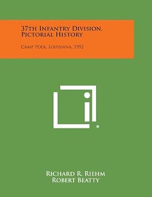 Image du vendeur pour 37th Infantry Division, Pictorial History: Camp Polk, Louisiana, 1952 (Paperback or Softback) mis en vente par BargainBookStores