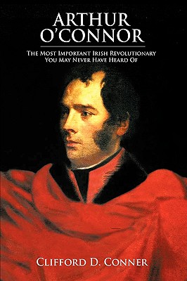 Bild des Verkufers fr Arthur O'Connor: The Most Important Irish Revolutionary You May Never Have Heard Of (Paperback or Softback) zum Verkauf von BargainBookStores