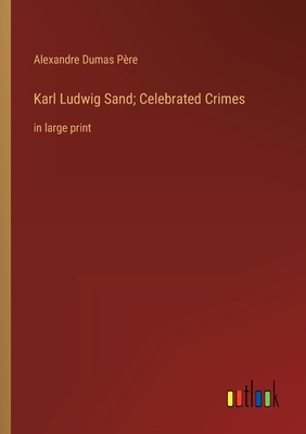 Bild des Verkufers fr Karl Ludwig Sand; Celebrated Crimes: in large print (Paperback or Softback) zum Verkauf von BargainBookStores