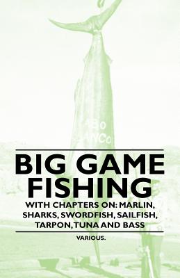 Immagine del venditore per Big Game Fishing - With Chapters on: Marlin, Sharks, Swordfish, Sailfish, Tarpon, Tuna and Bass (Paperback or Softback) venduto da BargainBookStores