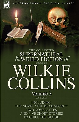 Seller image for The Collected Supernatural and Weird Fiction of Wilkie Collins: Volume 3-Contains one novel 'Dead Secret, ' two novelettes 'Mrs Zant and the Ghost' an (Hardback or Cased Book) for sale by BargainBookStores