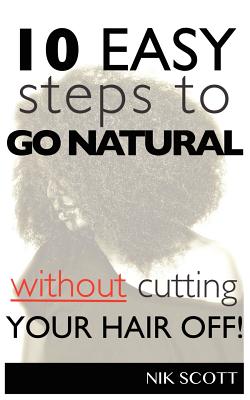Seller image for 10 Easy Steps To Go Natural Without Cutting Your Hair Off! (Paperback or Softback) for sale by BargainBookStores