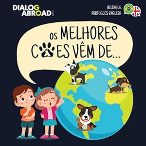 Imagen del vendedor de Os Melhores C�es V�m De. (Bil�ngue Portugu�s-English): Uma Busca Global para Encontrar a Ra�a de C�o Perfeita (Paperback or Softback) a la venta por BargainBookStores