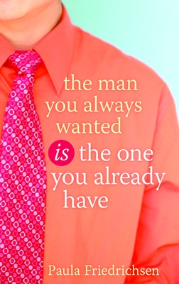 Seller image for The Man You Always Wanted Is the One You Already Have (Paperback or Softback) for sale by BargainBookStores