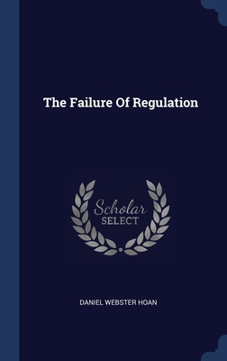 Image du vendeur pour The Failure Of Regulation (Hardback or Cased Book) mis en vente par BargainBookStores