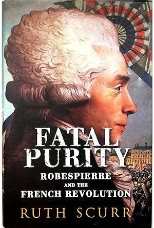 Imagen del vendedor de Fatal Purity Robespierre and the French Revolution a la venta por Libreria Tara