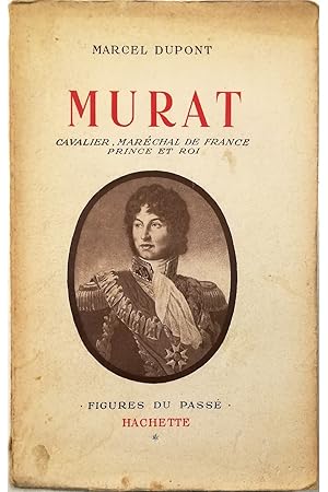 Immagine del venditore per Murat Cavalier, Marchal de France, Prince et Roi venduto da Libreria Tara