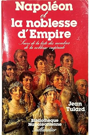 Image du vendeur pour Napolon et la noblesse d'Empire Nuovelle dition revue et augmente Suivi de la liste des membres de la noblesse impriale (1808-1815) mis en vente par Libreria Tara