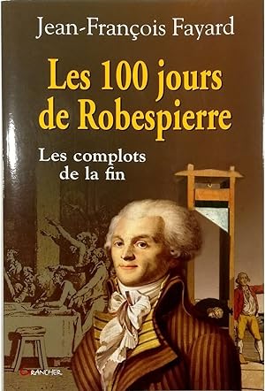 Image du vendeur pour Les 100 jours de Robespierre Les complots de la fin mis en vente par Libreria Tara