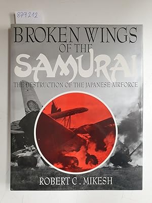 Bild des Verkufers fr Broken Wings of the Samurai: The Destruction of the Japanese Airforce zum Verkauf von Versand-Antiquariat Konrad von Agris e.K.