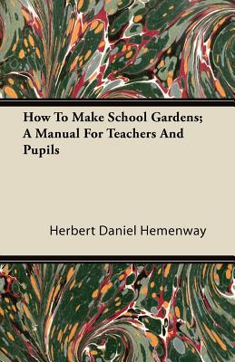 Seller image for How to Make School Gardens; A Manual for Teachers and Pupils (Paperback or Softback) for sale by BargainBookStores