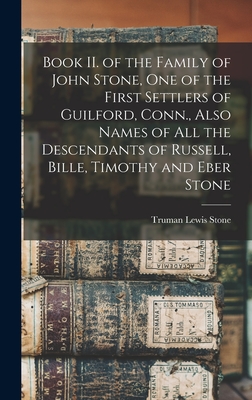 Imagen del vendedor de Book II. of the Family of John Stone, One of the First Settlers of Guilford, Conn., Also Names of All the Descendants of Russell, Bille, Timothy and E (Hardback or Cased Book) a la venta por BargainBookStores