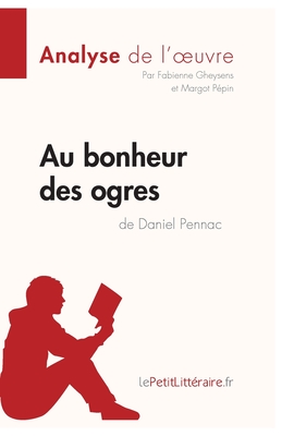 Image du vendeur pour Au bonheur des ogres de Daniel Pennac (Analyse de l'oeuvre): Comprendre la litt�rature avec lePetitLitt�raire.fr (Paperback or Softback) mis en vente par BargainBookStores