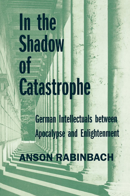 Immagine del venditore per In the Shadow of Catastrophe: German Intellectuals Between Apocalypse and Enlightenment Volume 14 (Paperback or Softback) venduto da BargainBookStores