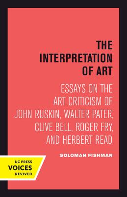 Seller image for Interpretation of Art: Essays on the Art Criticism of John Ruskin, Walter Pater, Clive Bell, Roger Fry, and Herbert Read (Paperback or Softback) for sale by BargainBookStores