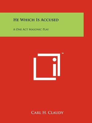 Bild des Verkufers fr He Which Is Accused: A One Act Masonic Play (Paperback or Softback) zum Verkauf von BargainBookStores