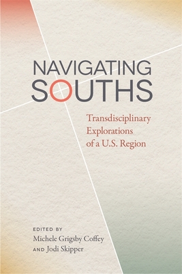 Bild des Verkufers fr Navigating Souths: Transdisciplinary Explorations of a U.S. Region (Paperback or Softback) zum Verkauf von BargainBookStores
