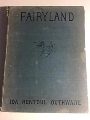 Seller image for Fairyland of Ida Rentoul Outhwaite verses by Annie R. Rentoul, Srories by Grenbry Outhwaite and Annie R. Rentoul for sale by Tormod Opedal