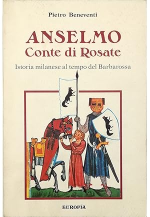 Image du vendeur pour Anselmo Conte di Rosate Istoria milanese al tempo del Barbarossa mis en vente par Libreria Tara