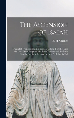 Seller image for The Ascension of Isaiah: Translated From the Ethiopic Version, Which, Together With the New Greek Fragment, the Latin Versions and the Latin Tr (Hardback or Cased Book) for sale by BargainBookStores