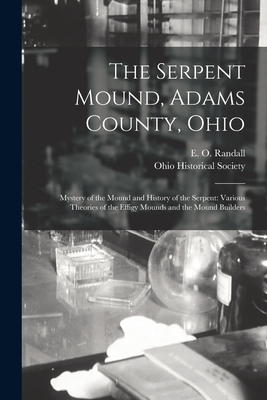 Imagen del vendedor de The Serpent Mound, Adams County, Ohio: Mystery of the Mound and History of the Serpent: Various Theories of the Effigy Mounds and the Mound Builders (Paperback or Softback) a la venta por BargainBookStores