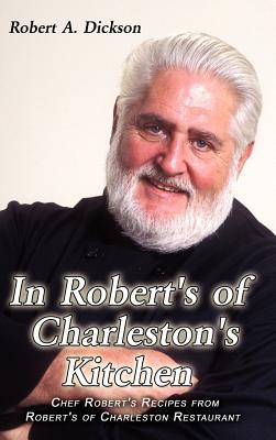 Seller image for In Robert's of Charleston's Kitchen: Chef Robert's Recipes from Robert's of Charleston Restaurant (Hardback or Cased Book) for sale by BargainBookStores