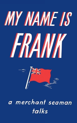 Seller image for My Name is Frank: A merchant seaman talks (Hardback or Cased Book) for sale by BargainBookStores