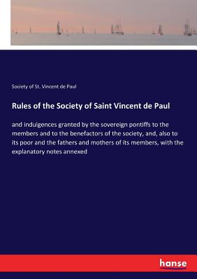 Seller image for Rules of the Society of Saint Vincent de Paul: and indulgences granted by the sovereign pontiffs to the members and to the benefactors of the society, (Paperback or Softback) for sale by BargainBookStores
