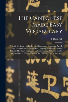 Seller image for The Cantonese Made Easy Vocabulary; a Small Dictionary in English and Cantonese, Containing Words and Phrases Used in the Spoken Language, With the Cl (Paperback or Softback) for sale by BargainBookStores