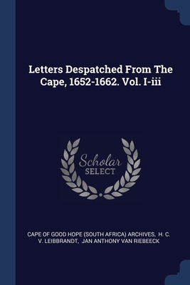 Imagen del vendedor de Letters Despatched From The Cape, 1652-1662. Vol. I-iii (Paperback or Softback) a la venta por BargainBookStores