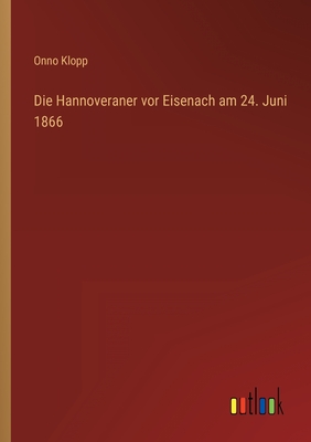 Bild des Verkufers fr Die Hannoveraner vor Eisenach am 24. Juni 1866 (Paperback or Softback) zum Verkauf von BargainBookStores