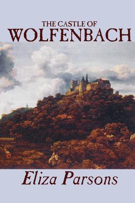 Seller image for The Castle of Wolfenbach by Eliza Parsons, Fiction, Horror, Literary (Paperback or Softback) for sale by BargainBookStores
