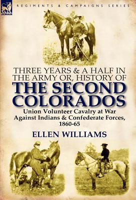 Immagine del venditore per Three Years and a Half in the Army Or, History of the Second Colorados-Union Volunteer Cavalry at War Against Indians & Confederate Forces, 1860-65 (Hardback or Cased Book) venduto da BargainBookStores