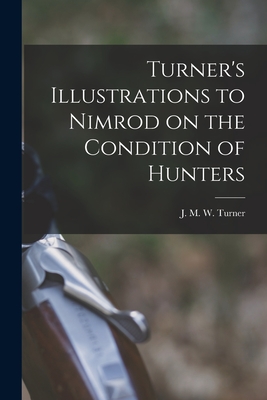 Seller image for Turner's Illustrations to Nimrod on the Condition of Hunters (Paperback or Softback) for sale by BargainBookStores
