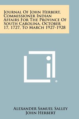 Bild des Verkufers fr Journal Of John Herbert, Commissioner Indian Affairs For The Province Of South Carolina, October 17, 1727, To March 1927-1928 (Paperback or Softback) zum Verkauf von BargainBookStores