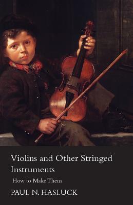 Imagen del vendedor de Violins and Other Stringed Instruments - How to Make Them (Paperback or Softback) a la venta por BargainBookStores