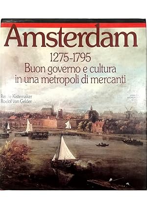 Seller image for Amsterdam 1275-1795 Buon governo e cultura in una metropoli di mercanti for sale by Libreria Tara