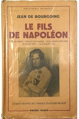 Bild des Verkufers fr Le fils de Napolon Roi de Rome - Prince de Parme - Duc de Reichstadt (20 mars 1811 - 22 juillet 1832) zum Verkauf von Libreria Tara