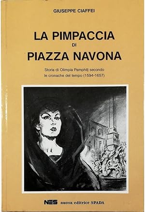 Seller image for La Pimpaccia di Piazza Navona Storia di Olimpia Pamphilj secondo le cronache del tempo (1594-1657) for sale by Libreria Tara