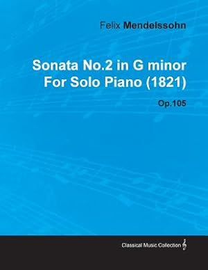 Image du vendeur pour Sonata No.2 in G Minor by Felix Mendelssohn for Solo Piano (1821) Op.105 (Paperback or Softback) mis en vente par BargainBookStores