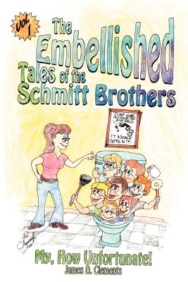 Bild des Verkufers fr Embellished Tales of the Schmitt Brothers: Volume 1 My, How Unfortuneate! (Paperback or Softback) zum Verkauf von BargainBookStores