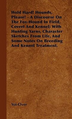 Immagine del venditore per Hold Hard! Hounds, Please! - A Discourse On The Fox-Hound In Field, Covert And Kennel; With Hunting Yarns, Character Sketches From Life, And Some Note (Hardback or Cased Book) venduto da BargainBookStores