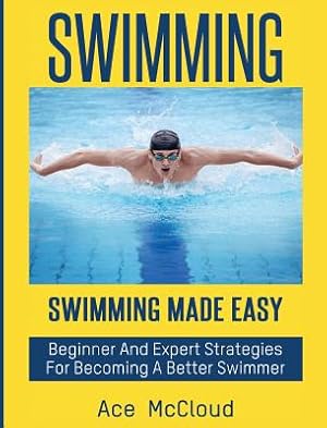 Seller image for Swimming: Swimming Made Easy: Beginner and Expert Strategies For Becoming A Better Swimmer (Hardback or Cased Book) for sale by BargainBookStores