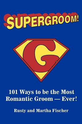Immagine del venditore per Supergroom!: 101 Ways to be the Most Romantic Groom--EVER! (Paperback or Softback) venduto da BargainBookStores